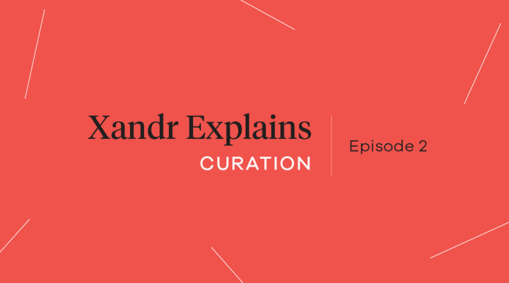 Xandr Explains Curation: Episode 2
