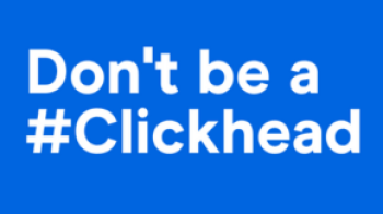 Don't be a #Clickhead
